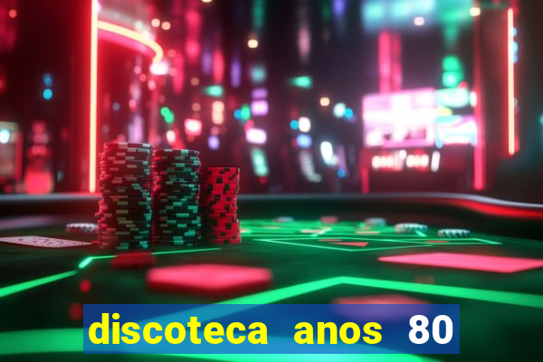 discoteca anos 80 internacional sua